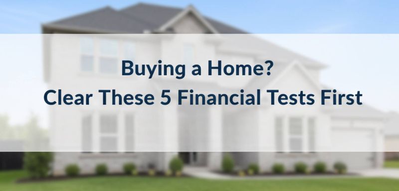 Buying a Home? Clear These 5 Financial Tests First
