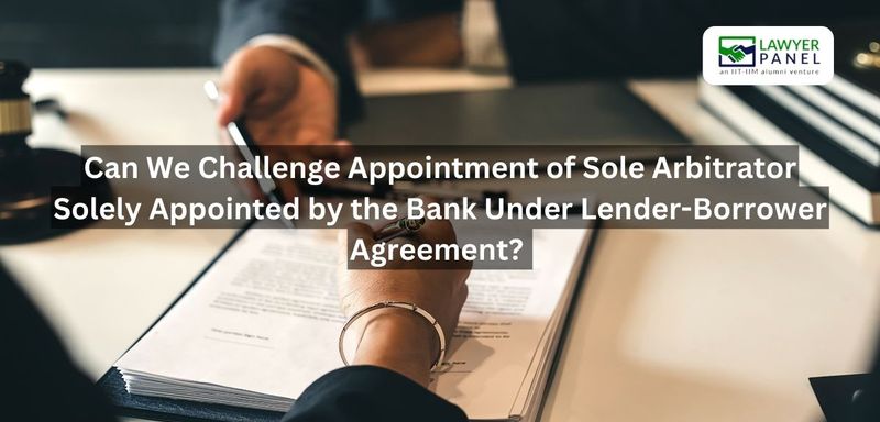 Challenging a Bank-Appointed Sole Arbitrator in Lender-Borrower Disputes