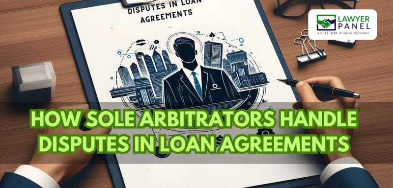 How Sole Arbitrators Handle Disputes in Loan Agreements