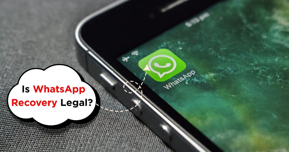 Is WhatsApp Recovery Legal? Your Rights Explained.
