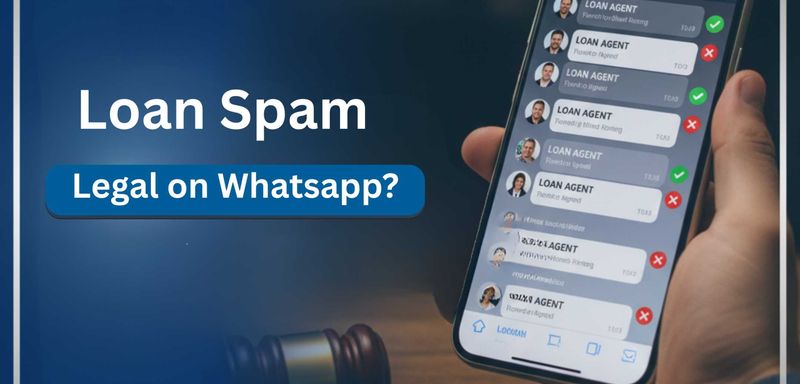 Loan Agents Spamming You on WhatsApp? Here’s What You Can Legally Do