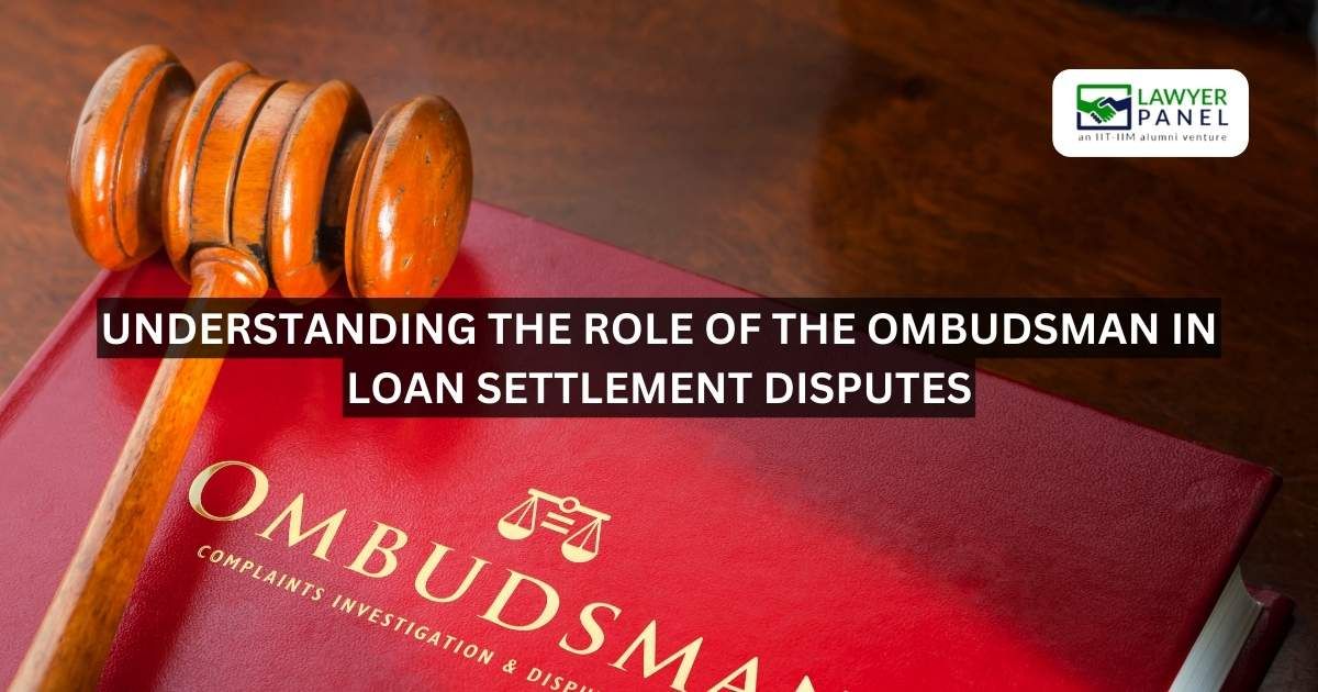 Understanding the Role of the Ombudsman in Loan Settlement Disputes