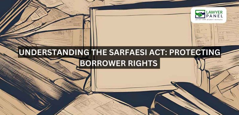 Understanding the SARFAESI Act: Protecting Borrower Rights
